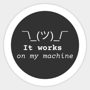 It works on my machine ;)) 2.0 Sticker